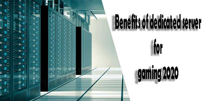 Benefits of dedicated server for gaming 2020