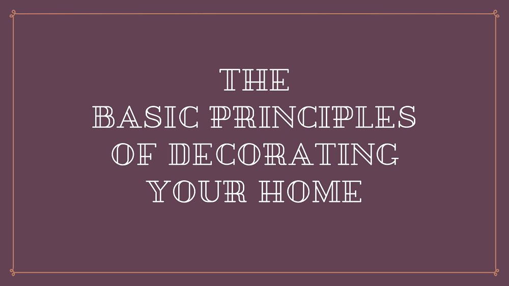 The Basic Principles of Decorating Your Home