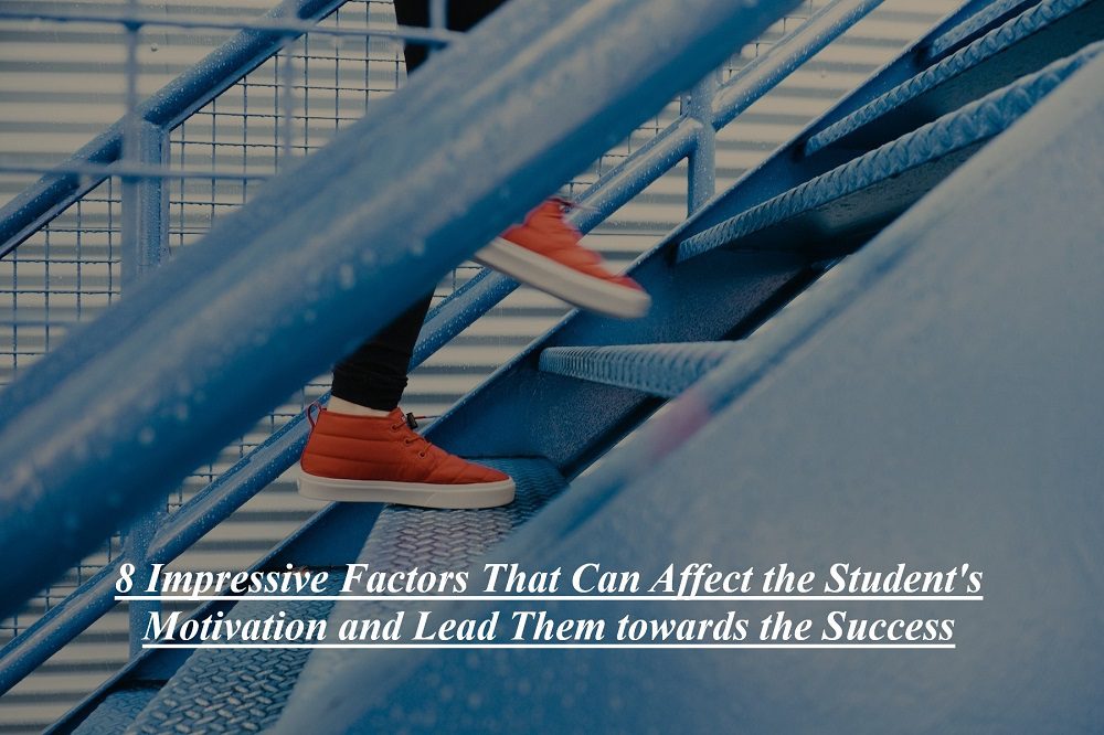 8 Impressive Factors That Can Affect the Student’s Motivation and Lead Them towards the Success