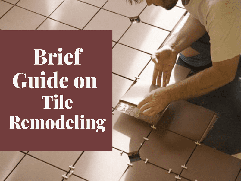 Brief Guide on Tile Remodeling