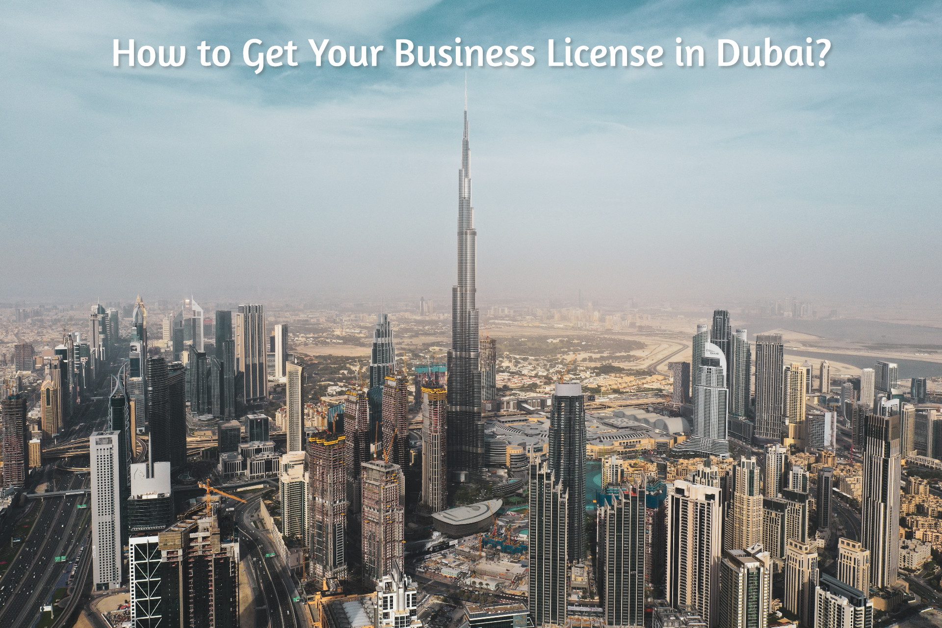 HOW TO GET YOUR BUSINESS LICENSE IN DUBAI