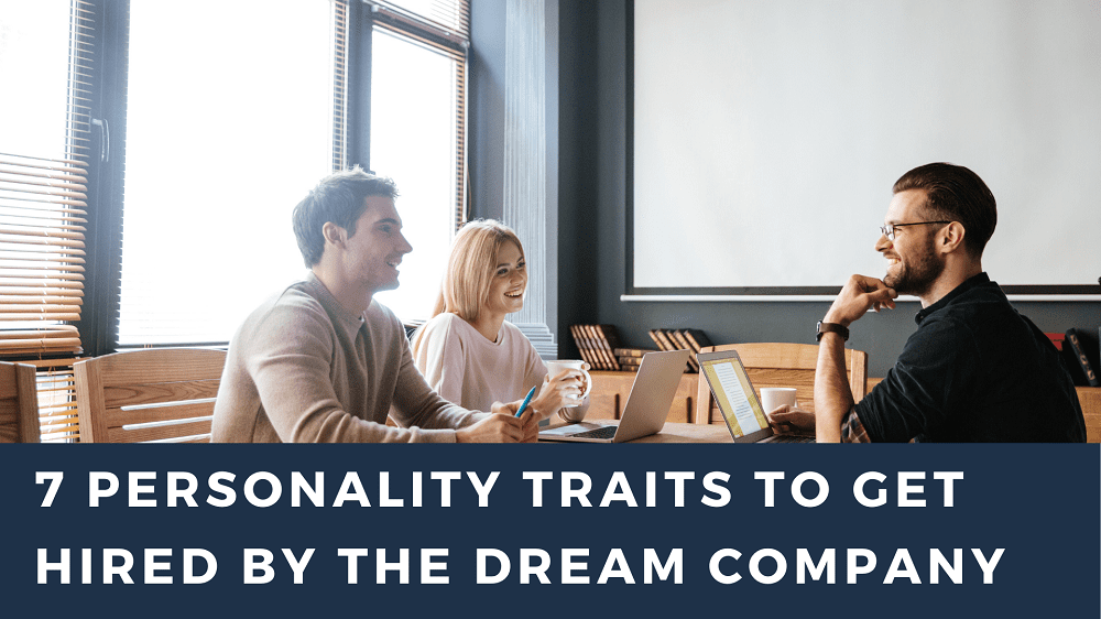 Personality Traits to Get Hired By the Dream Company
