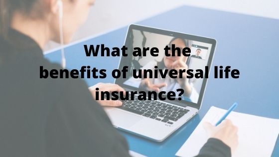 What are the benefits of universal life insurance?