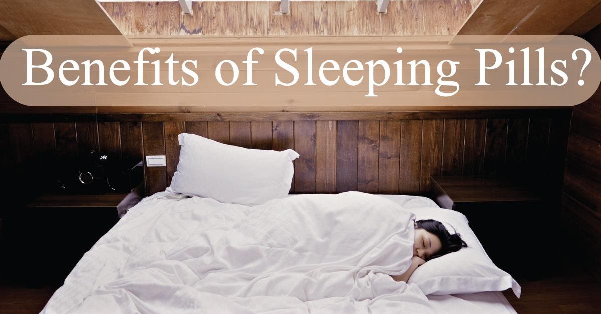 What Are The Benefits Of Sleeping Pills?
