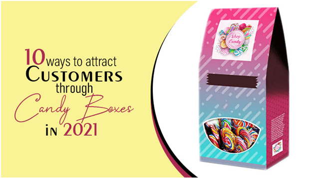 10 ways to attract customers through candy boxes in 2021