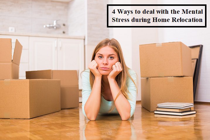 4 Ways to deal with the Mental Stress during Home Relocation