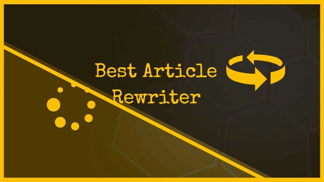 Most Pleasing Article Rewriter and Article Spinner Tools In 2022