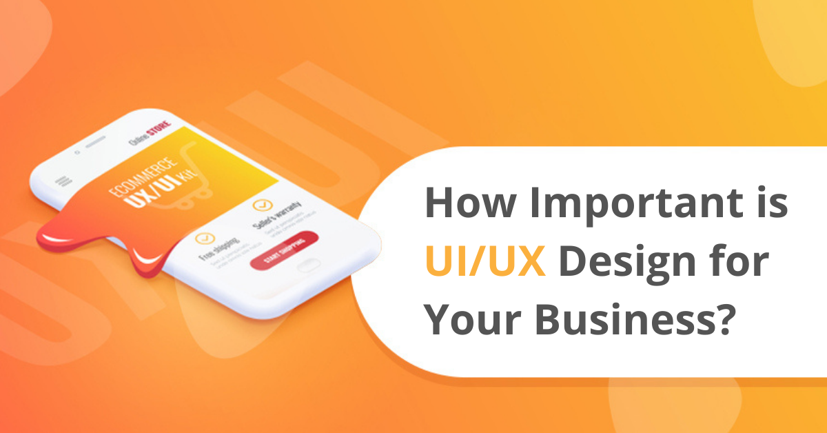 How Important is UI/UX Design for Your Business?