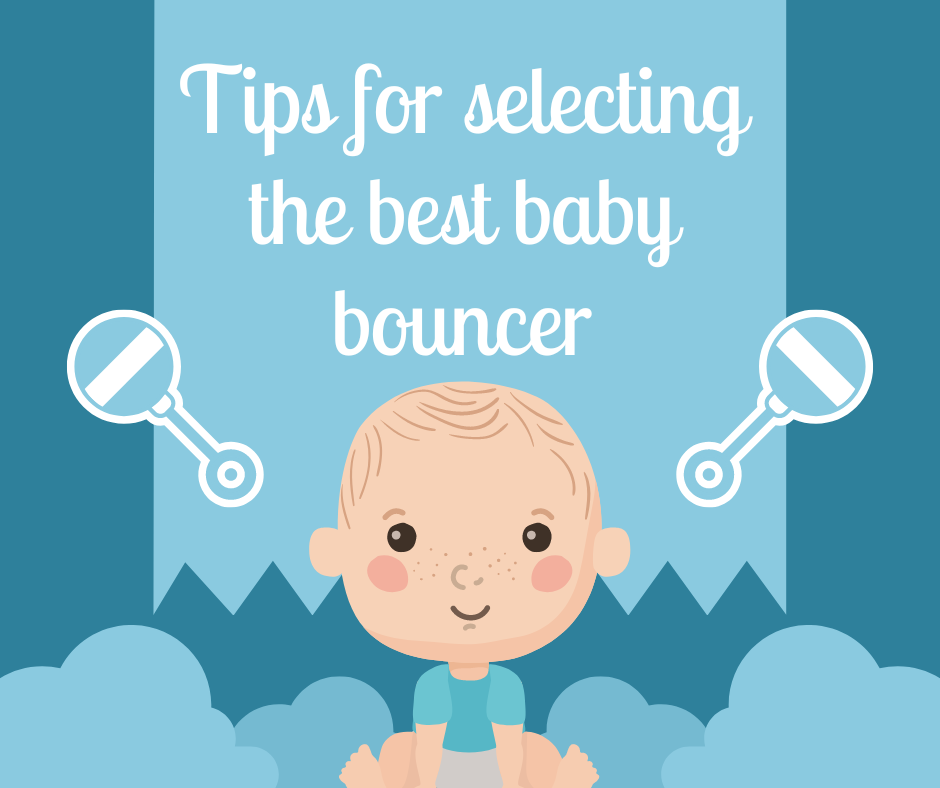 Tips For Selecting The Best Baby Bouncer