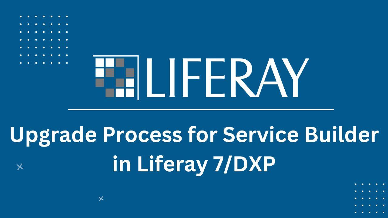 Upgrade Process for Service Builder in Liferay 7/DXP