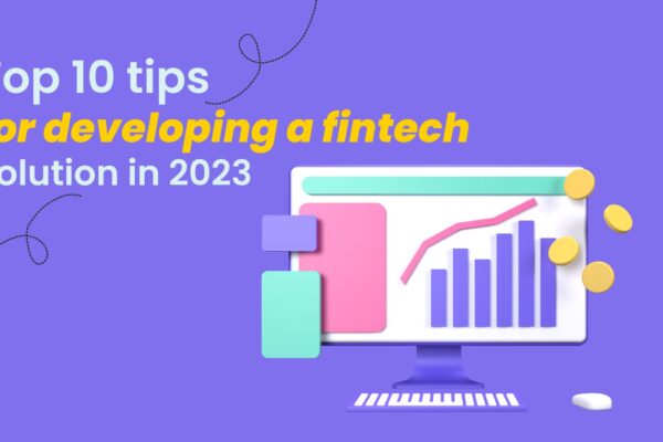 Tips For Developing a Fintech Solution