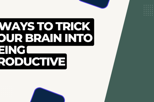 5 Ways To Trick Your Brain Into Being Productive