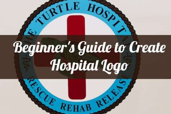 guide to create hospital logo design