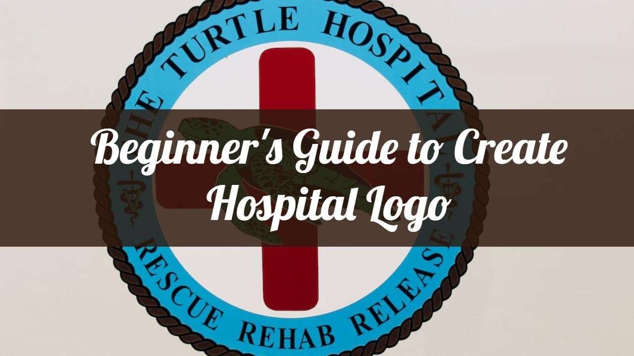 guide to create hospital logo design