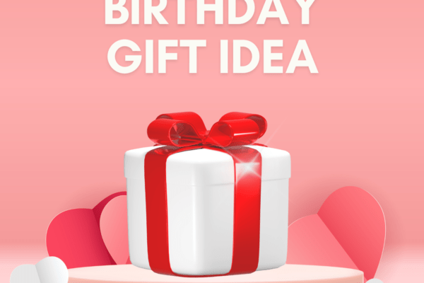 Unforgettable Birthday Gifts